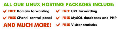 All hosting packages include FREE URL forwarding, FREE email forwarding, FREE CPanel Control Panel, FREE MySQL Databases and PHP and much more